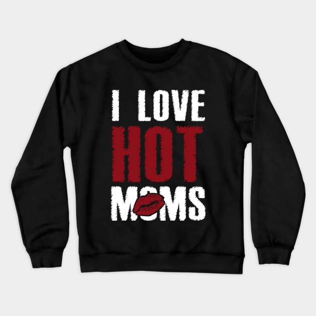 I Love Hot Moms Crewneck Sweatshirt by Dami BlackTint